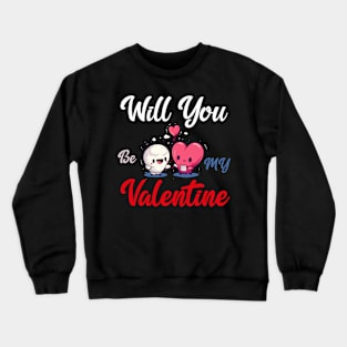 Will you be my valentine Crewneck Sweatshirt